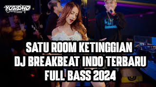 SATU ROOM KETINGGIAN !! DJ BREAKBEAT TERBARU MELODI FULL BASS 2024