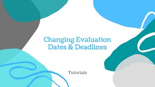 Changing Evaluation Dates & Deadlines