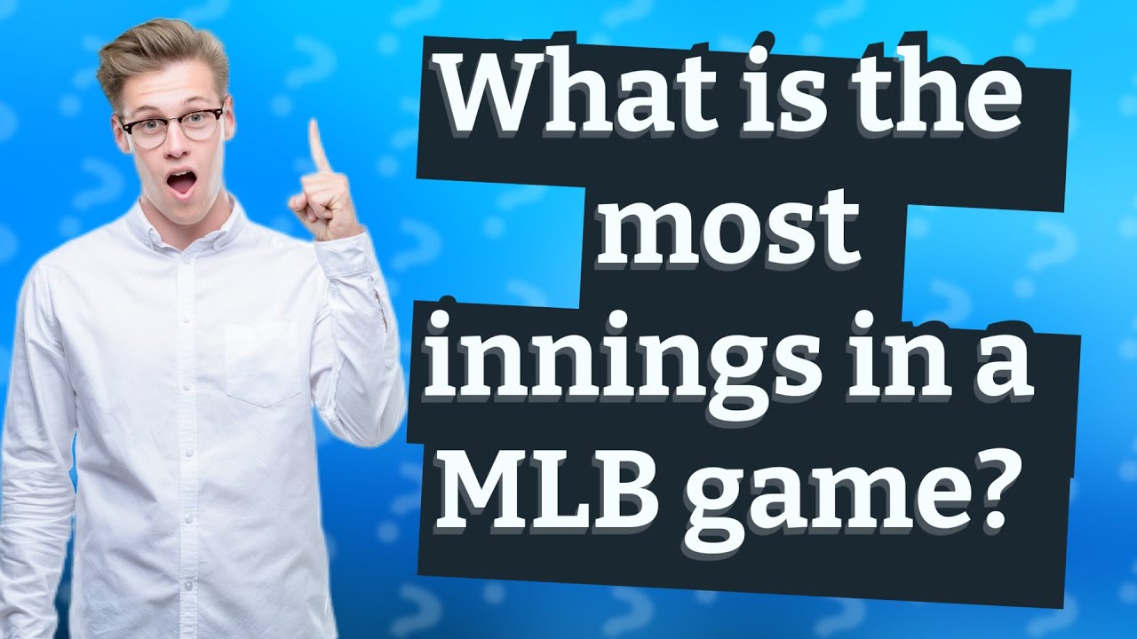 What is the most innings in a MLB game? YouTube