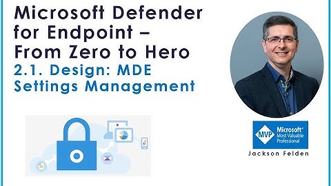 2.1 Design: MDE Settings Management, MDE from Zero to Hero