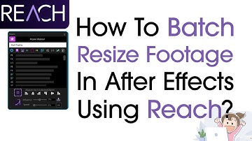 How To Batch Resize Footage In After Effects Using Reach?