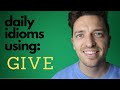 Idioms with GIVE in A Real Conversation