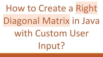 How to Create a Right Diagonal Matrix in Java with Custom User Input?