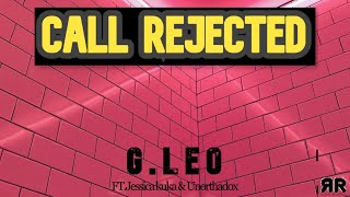G. Leo - Call Rejected ft. Jessica Kuka & Unorthadox