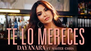 TE LO MERECES - Dayanara, Master Chris (Video Oficial)
