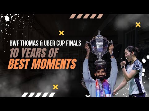 Thomas &amp; Uber Cup Edition | 10 years of best moments