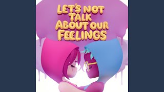 Let's Not Talk About Our Feelings - Slowed Down