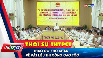Tháo gỡ khó khăn về vật liệu thi công cao tốc| Cần Thơ TV