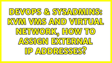 DevOps & SysAdmins: KVM VMs and virtual network, how to assign external IP addresses?