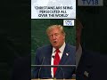 Christians Are Being Persecuted All Over The World. It’s Not Even Believable: Trump | N18G
