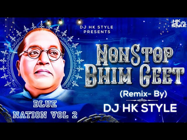 Dr Babasaheb Ambedkar Jayanti NonStop Bhim Geet | Blue Nation Album Volume 2 DJ HK STYLE  Bhim Song class=