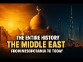 The Entire History Of The Middle East From Mesopotamia To Modern Times