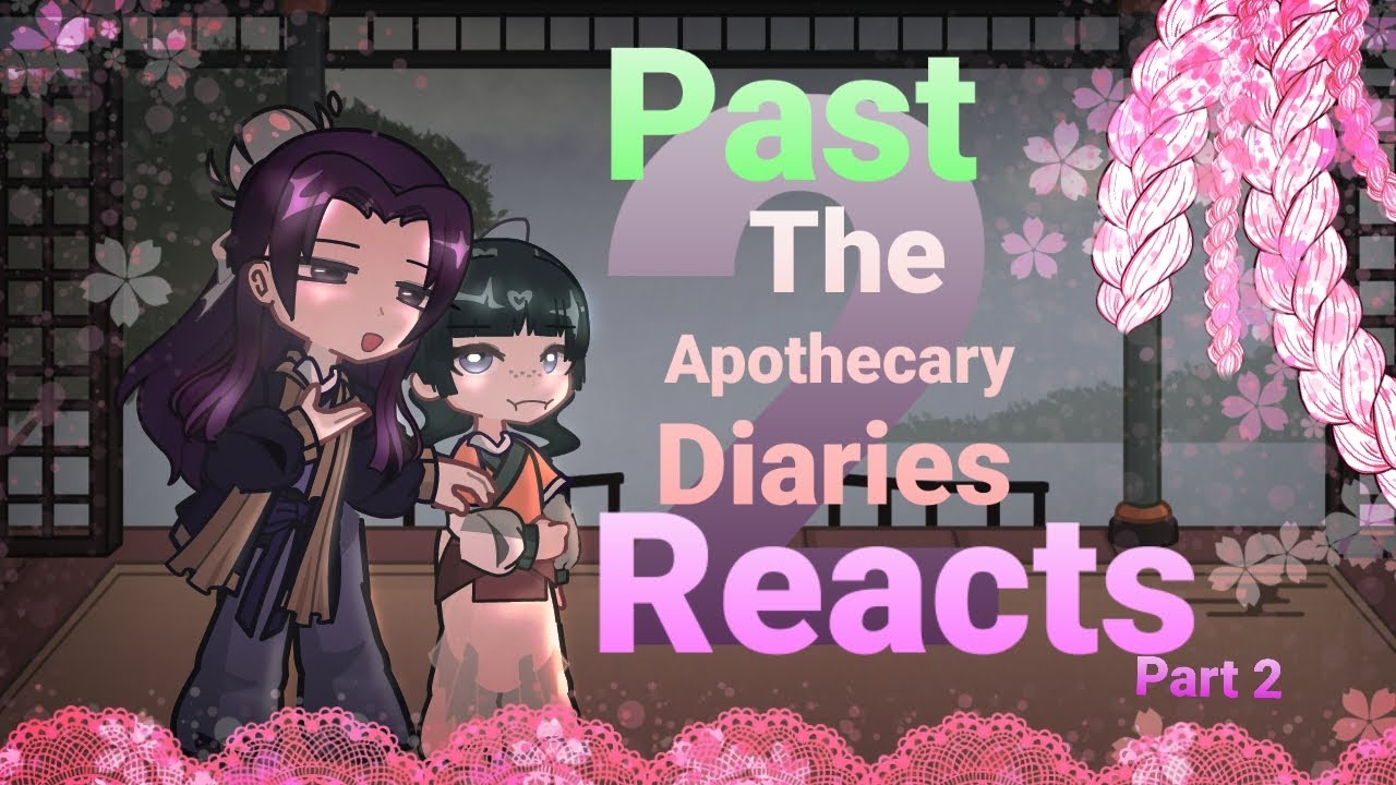 🌿🌸/ Past The Apothecary Diaries reacts/🌸🌿/ Part 2 / 2x /🌸🌿