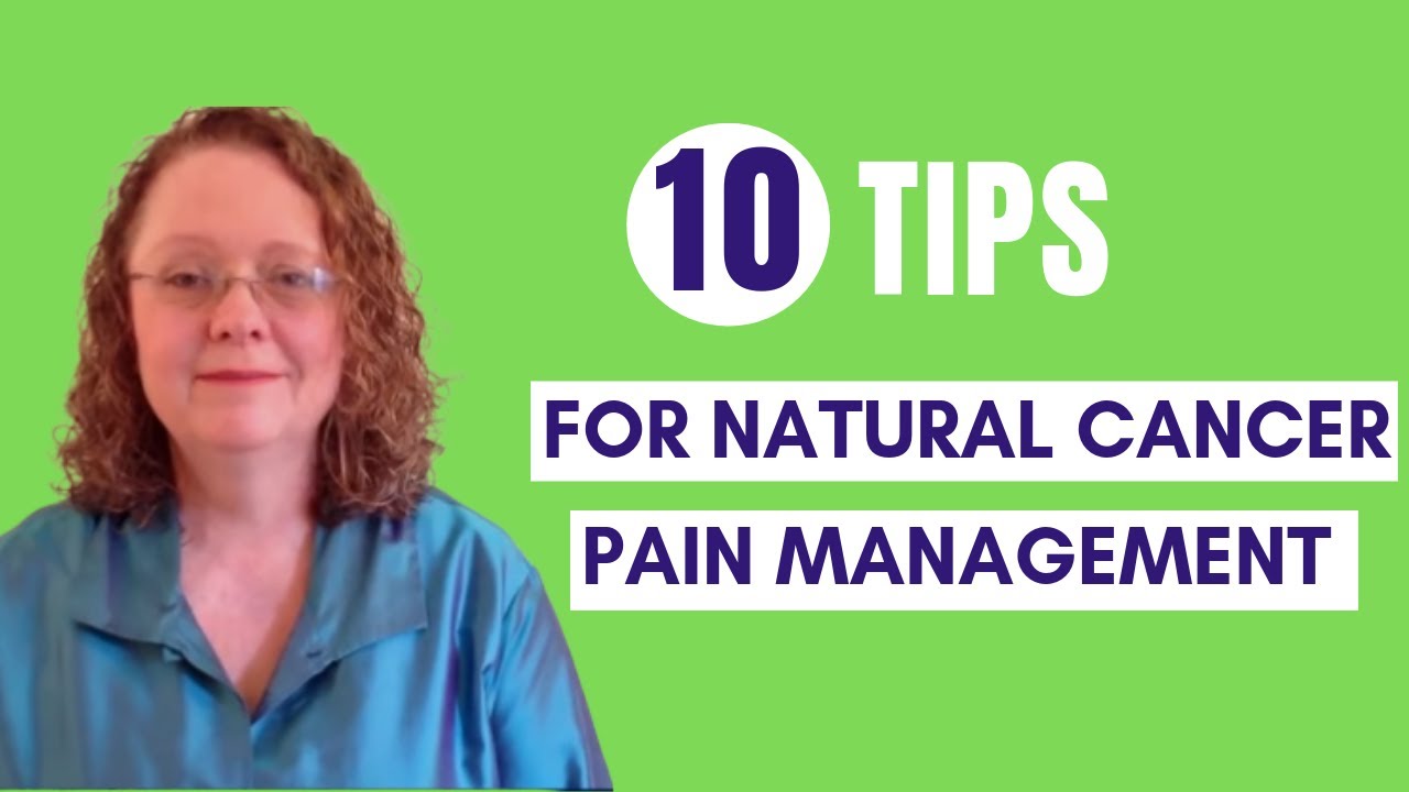 10 Tips for Natural Cancer Pain Management Cancer Pain Relief At Home
