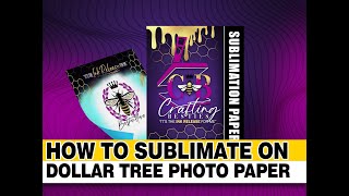 HOW TO SUBLIMATE ON DOLLAR TREE PHOTO PAPER