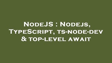 NodeJS : Nodejs, TypeScript, ts-node-dev & top-level await