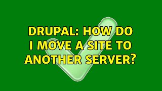 Drupal: How do I move a site to another server?