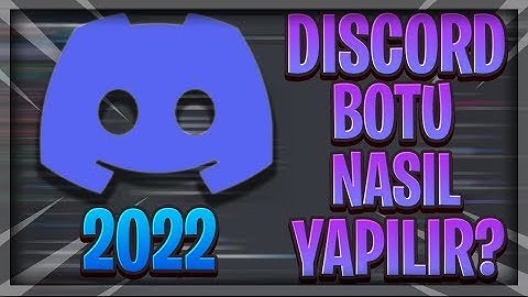 DİSCORD BOT NASIL YAPILIR ? 2022