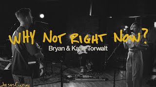 Video thumbnail of "Jesus Culture, Bryan & Katie Torwalt - Why Not Right Now? (Official Acoustic Video)"