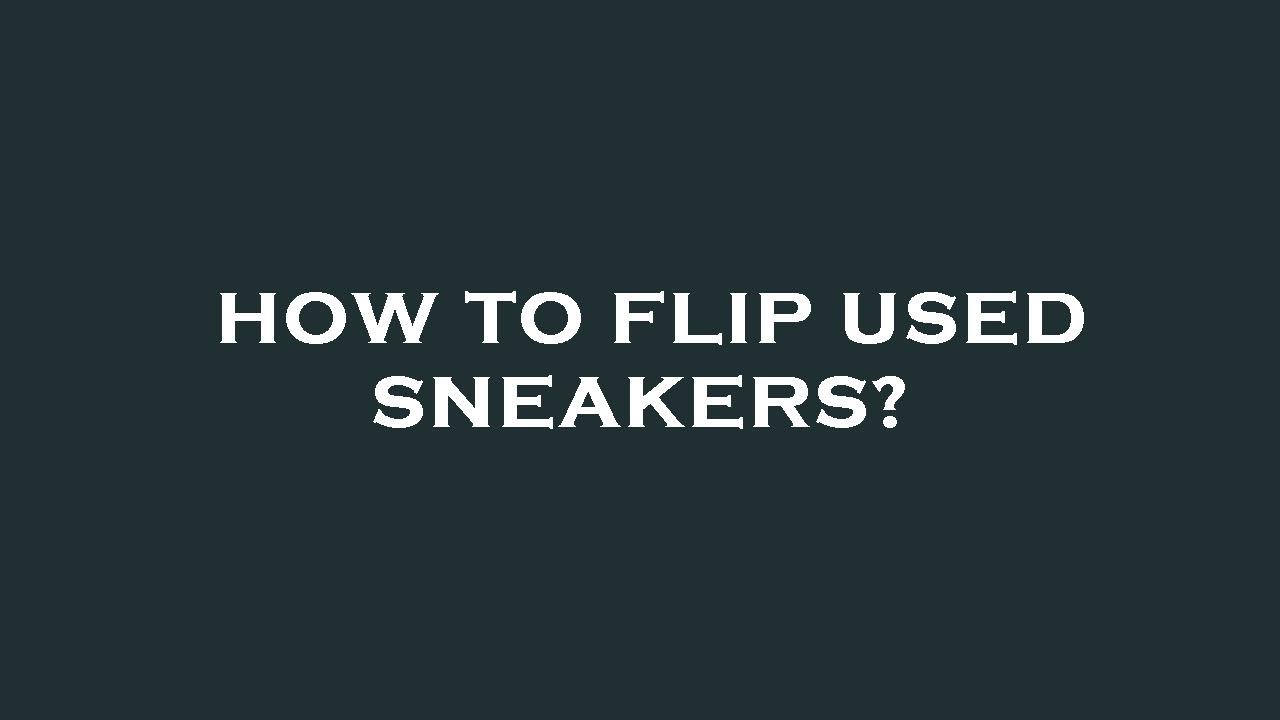 How to flip used sneakers? YouTube