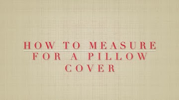 How To Measure For A Pillow Cover