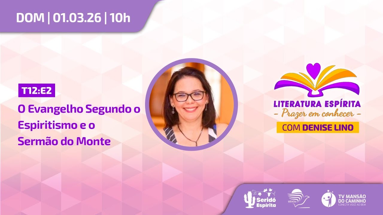 O Evangelho Segundo o Espiritismo - O sermão do monte | Literatura Espírita com Denise Lino - T12:e2