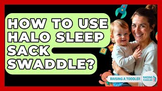 How To Use Halo Sleep Sack Swaddle? - Raising A Toddler
