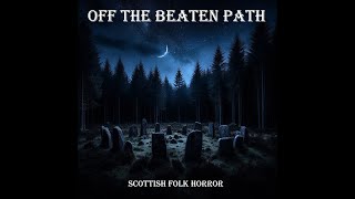 Off the Beaten Path - Scottish Folk Horror - Creepypasta