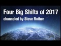 Four Big Shifts of 2017 channeled by Steve Rother