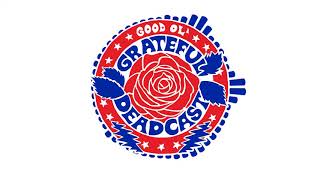 Good Ol' Grateful Deadcast  Episode 1 Workingman’s Dead 50: Uncle John’s Band
