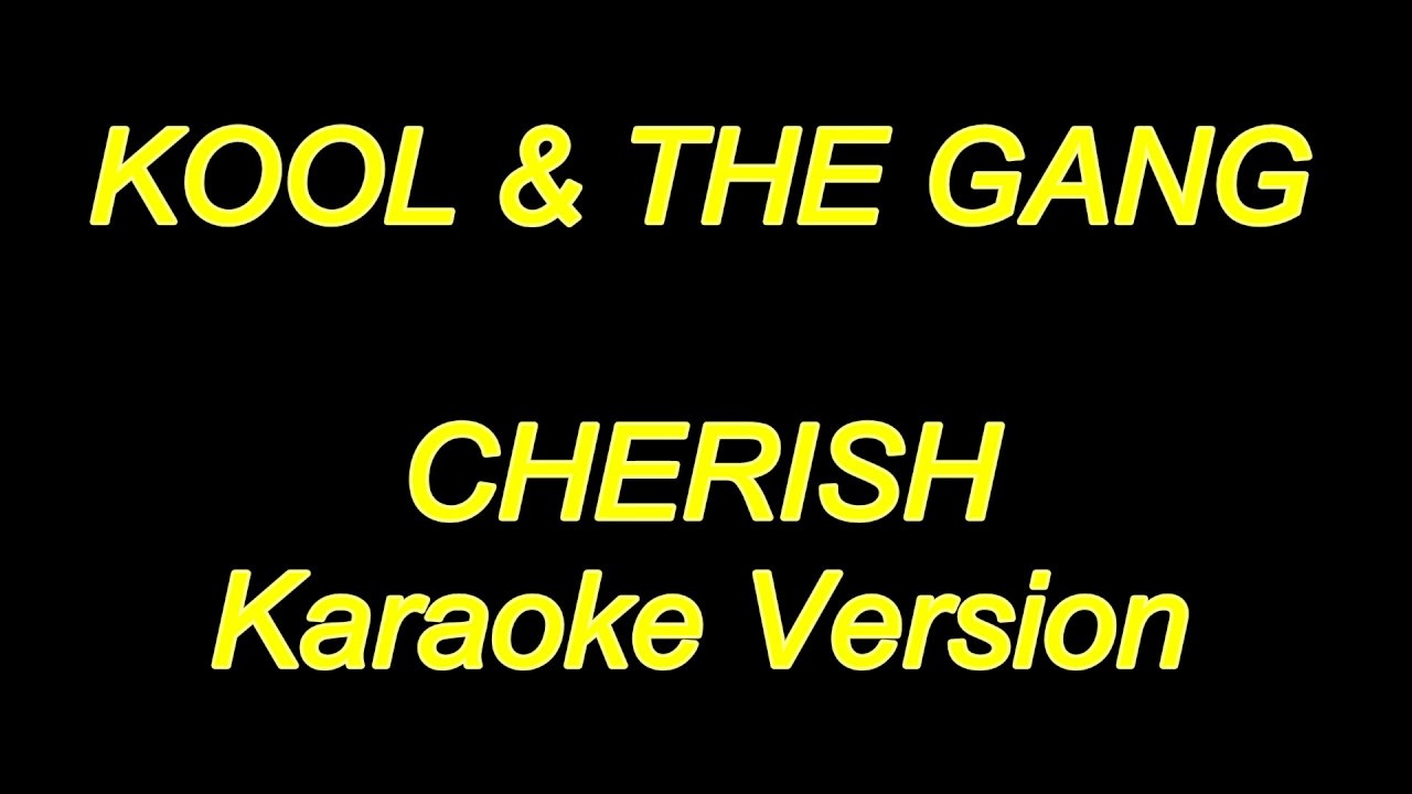 Kool & The Gang Cherish (Karaoke Lyrics) NEW!! YouTube Kool & The Gang Cherish (Karaoke Lyrics) NEW!! YouTube
