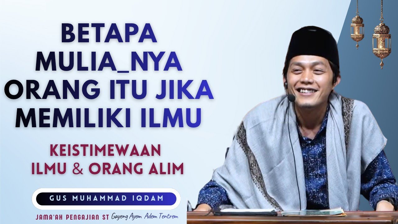 KEISTIMEWAAN ORANG ALIM || Ngaji Bareng Gus IQDAM || Markas Sabilu Taubah