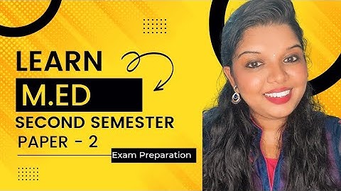 M.Ed Second Semester | Paper- 2 | Explanation