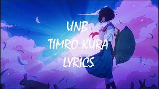 UNB - Timro Kura (lyrics)