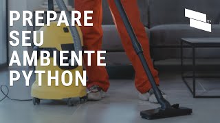 COMO PREPARAR SEU AMBIENTE DE DESENVOLVIMENTO EM PYTHON