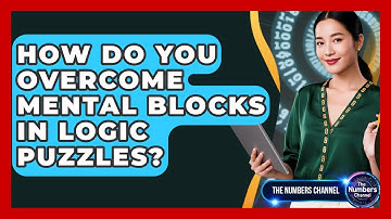 How Do You Overcome Mental Blocks In Logic Puzzles? - The Numbers Channel