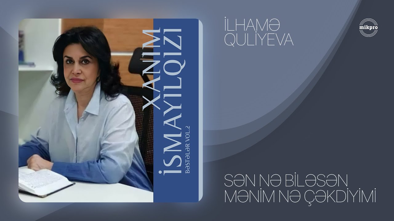 Sleduj İlhamə Quliyeva — Sən Nə Biləsən Mənim Nə Çəkdiyimi (müəllif: Xanım İsmayılqızı) na YouTube Sleduj İlhamə Quliyeva — Sən Nə Biləsən Mənim Nə Çəkdiyimi (müəllif: Xanım İsmayılqızı) na YouTube