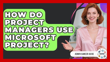 How Do Project Managers Use Microsoft Project? - Admin Career Guide