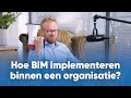 Hoe BIM implementeren binnen een organisatie?