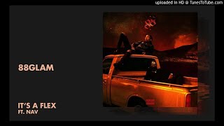 88GLAM - It's A Flex (ft. NAV)
