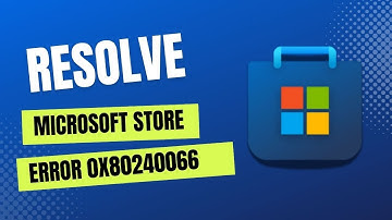 How to Resolve Microsoft Store Error 0x80240066
