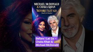 Before I Let Go – Chaka Khan &amp; Michael McDonald