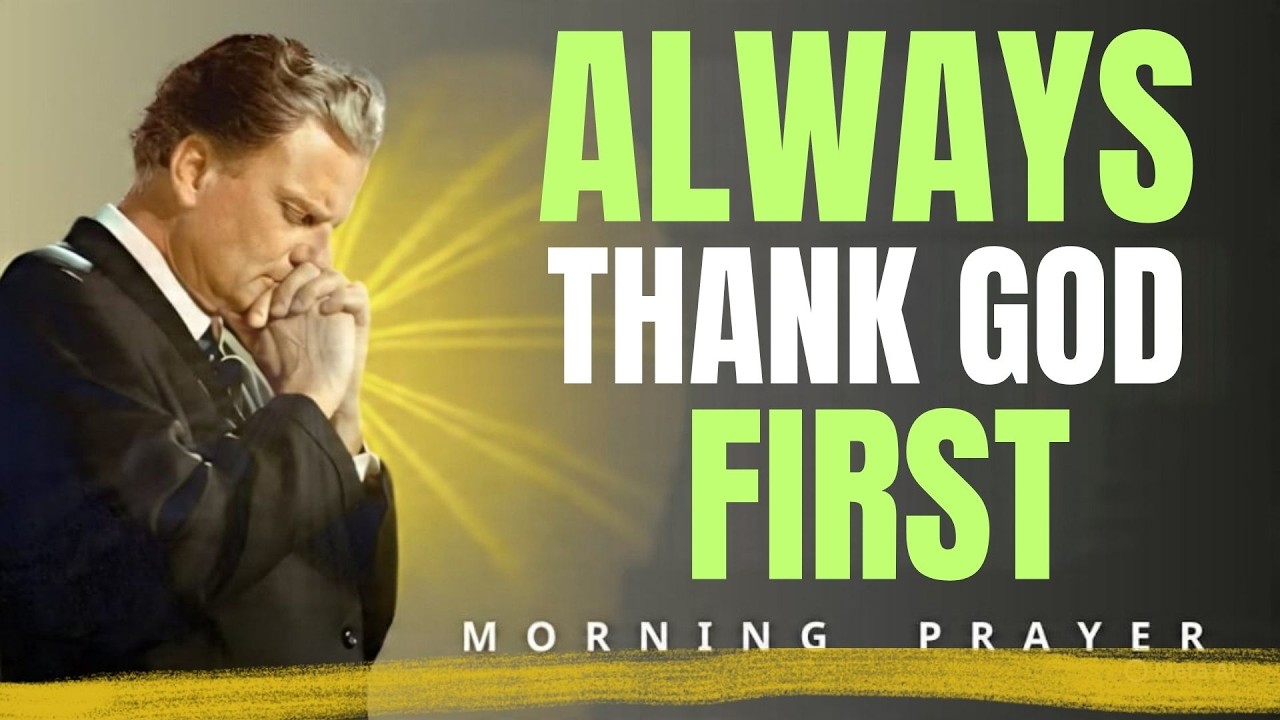Thank God First Today _ Powerful Morning Prayer for Gratitude  Peace _ Billy Graham