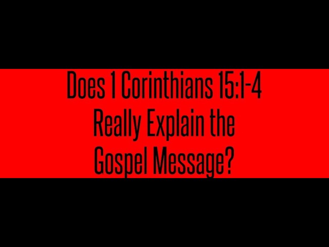 Does 1 Corinthians 15 1 4 Really Explain the Gospel Message