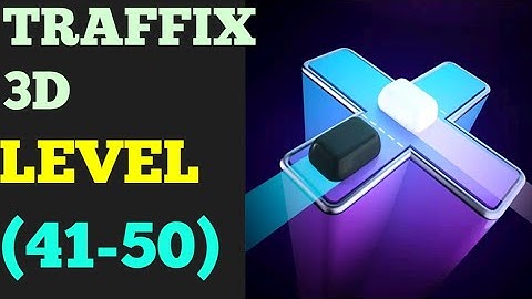 Traffix 3d level 41 42 43 44 45 46 47 48 49 50 solution or walkthrough