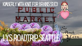 Kimberly with Knit for Brains: S1E4: #lys  So Much Yarn Seattle Pikes Market Place #localyarnshop