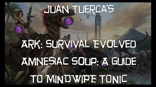 Ark: Survival Evolved - Amnesiac Soup: the definitive guide to Mindwipe Tonic