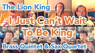 I Just Can't Wait to be King (from the Lion King) Brass Quintet Arrangement and Sax Quartet