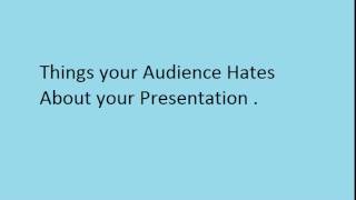 3 Things your Audience Hates About your Presentation