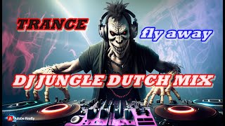 TRANCE 🎶 DJ JUNGLE DUTCH MIX 🎶FLY AWAY